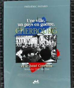 Une ville, un pays en guerre, Cherbourg et le Haut Cotentin: Novembre 1918 – Mai 1944  Frédéric Patard